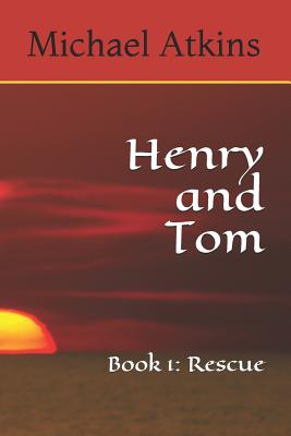 Henry and Tom: Book 1: Rescue - Atkins, Michael