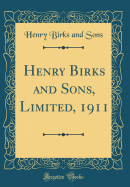 Henry Birks and Sons, Limited, 1911 (Classic Reprint)