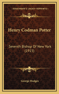 Henry Codman Potter: Seventh Bishop of New York (1915)