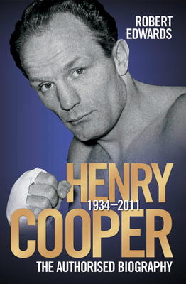 Henry Cooper: The Authorised Biography - Edwards, Robert