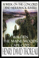 Henry David Thoreau: A Week on the Concord and Merrimack Rivers; Walden; The Maine Woods; Cape Cod (Classic Illustrated Edition)