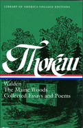 Henry David Thoreau: Walden, the Maine Woods, Collected Essays and Poems: A Library of America College Edition