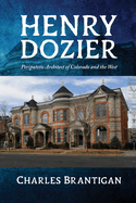 Henry Dozier: Peripatetic Architect of Colorado and the West