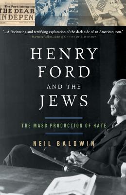 Henry Ford and the Jews: The Mass Production of Hate - Baldwin, Neil