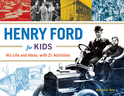 Henry Ford for Kids: His Life and Ideas, with 21 Activities Volume 61