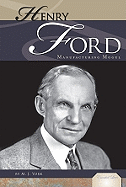 Henry Ford: Manufacturing Mogul: Manufacturing Mogul