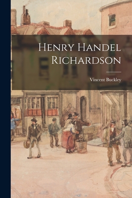 Henry Handel Richardson - Buckley, Vincent