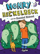 Henry Heckelbeck and the Haunted Hideout: Volume 3