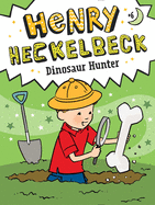 Henry Heckelbeck Dinosaur Hunter: Volume 6