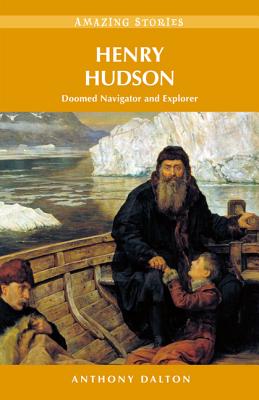 Henry Hudson: Doomed Navigator and Explorer - Dalton, Anthony