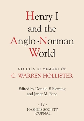 Henry I and the Anglo-Norman World: Studies in Memory of C. Warren Hollister - Fleming, Donald F. (Editor), and Pope, Janet (Editor), and Williams, Ann (Contributions by)