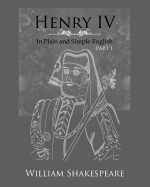 Henry IV: Part One In Plain and Simple English: A Modern Translation and the Original Version
