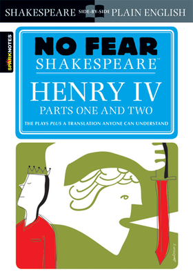Henry IV Parts One and Two (No Fear Shakespeare): Volume 17 - Sparknotes