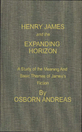 Henry James and the Expanding Horizon: A Study of the Meaning and Basic Themes of James's Fiction
