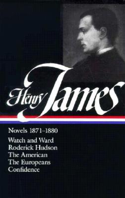 Henry James: Novels 1871-1880 (Loa #13): Watch and Ward / Roderick Hudson / The American / The Europeans / Confidence - James, Henry