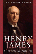 Henry James: The Mature Master - Novick, Sheldon M