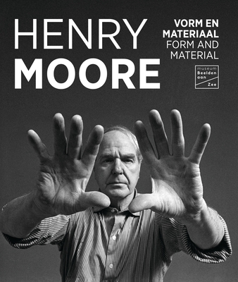 Henry Moore: Form and Material - Waanders Publishers (Editor)