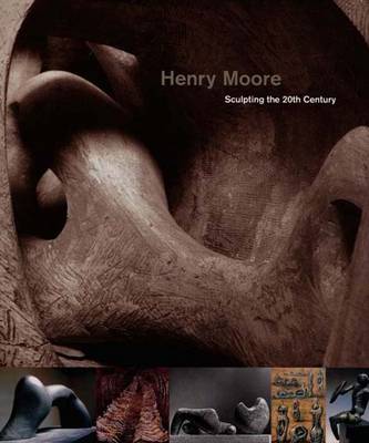 Henry Moore: Sculpting the Twentieth Century - Kosinski, Dorothy M