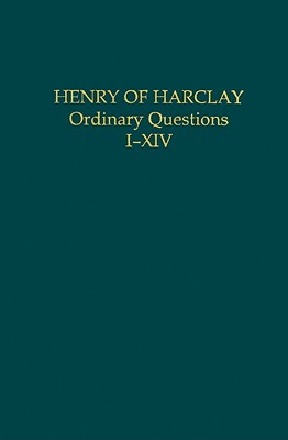 Henry of Harclay: Ordinary Questions, I-XIV - Henninger, Mark G (Editor)