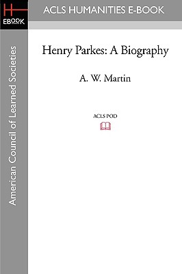 Henry Parkes: A Biography - Martin, A W