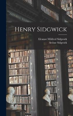 Henry Sidgwick - Sidgwick, Arthur, and Sidgwick, Eleanor Mildred