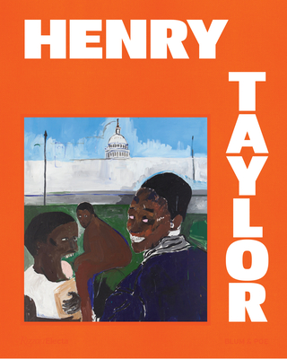 Henry Taylor - Gaines, Charles (Contributions by), and Ghansah, Rachel Kaadzi (Contributions by), and Lewis, Sarah (Contributions by)