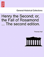 Henry the Second; Or, the Fall of Rosamond ... the Second Edition.