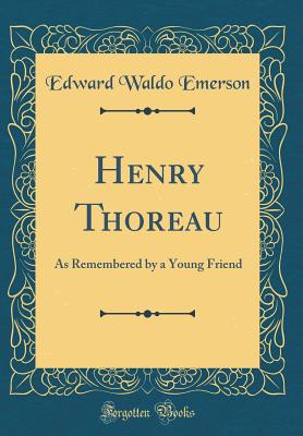 Henry Thoreau: As Remembered by a Young Friend (Classic Reprint) - Emerson, Edward Waldo