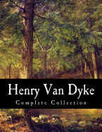 Henry Van Dyke, Complete Collection