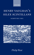 Henry Vaughan's Silex Scintillans: Scripture Uses