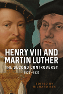 Henry VIII and Martin Luther: The Second Controversy, 1525-1527