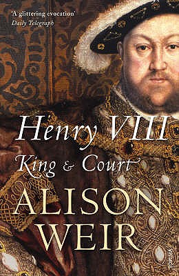 Henry VIII: King and Court - Weir, Alison