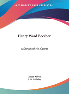 Henry Ward Beecher: A Sketch of His Career