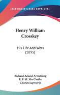 Henry William Crosskey: His Life and Work (1895)