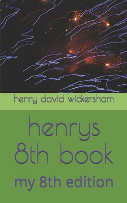 henrys 8th book: my 8th edition - Wickersham, Sarah Diane, and Wickersham, Henry D