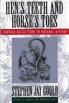 Hen's Teeth and Horse's Toes: Further Reflections in Natural History - Gould, Stephen Jay