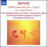 Henze: Violin Concertos Nos. 1 and 3; Five Night Pieces - Aaron Shorr (piano); Peter Sheppard Skrved (violin); Saarbrucken Radio Symphony Orchestra; Christopher Lyndon-Gee (conductor)