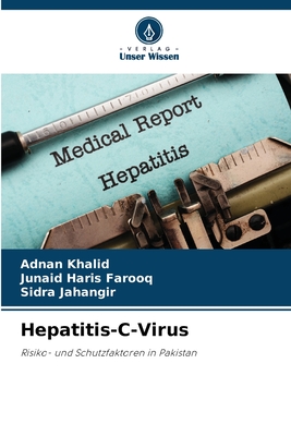 Hepatitis-C-Virus - Khalid, Adnan, and Farooq, Junaid Haris, and Jahangir, Sidra