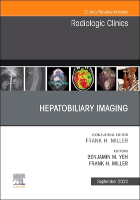 Hepatobiliary Imaging, an Issue of Radiologic Clinics of North America: Volume 60-5 - Yeh, Benjamin M, MD (Editor), and Miller, Frank H, MD, Facr (Editor)