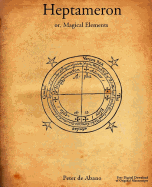 Heptameron: Or, Magical Elements of Peter de Abano, Philosopher - De Abano, Peter