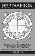 Heptameron: or Magical Elements of Peter de Abano