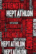 Heptathlon Strength and Conditioning Log: Heptathlon Workout Journal and Training Log and Diary for Athlete and Coach - Heptathlon Notebook Tracker