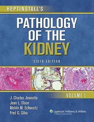 Heptinstall's Pathology of the Kidney - Jennette, Charles, and Jennette, J Charles, MD (Editor), and Olson, Jean L, MD (Editor)