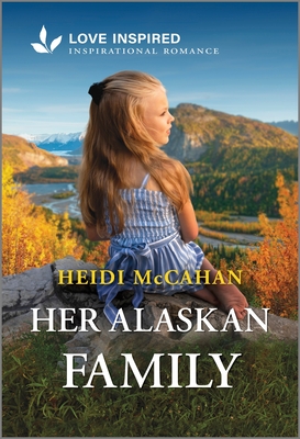 Her Alaskan Family: An Uplifting Inspirational Romance - McCahan, Heidi