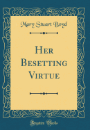 Her Besetting Virtue (Classic Reprint)