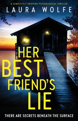 Her Best Friend's Lie: A completely gripping psychological thriller - Wolfe, Laura