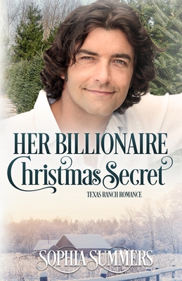 Her Billionaire Christmas Secret - Summers, Dana Rae, and Summers, Sophia