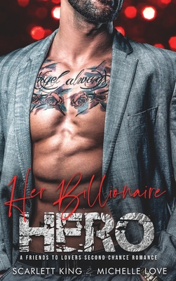 Her Billionaire Hero: A Friends to Lovers Second Chance Romance - King, Scarlett, and Love, Michelle