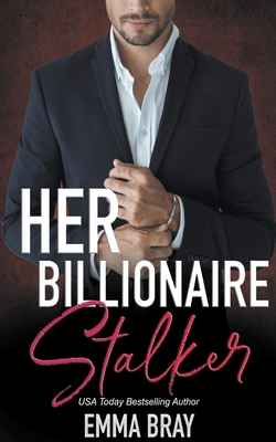 Her Billionaire Stalker - Bray, Emma