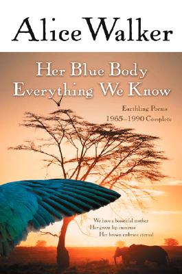 Her Blue Body Everything We Know: Earthling Poems 1965-1990 Complete - Walker, Alice